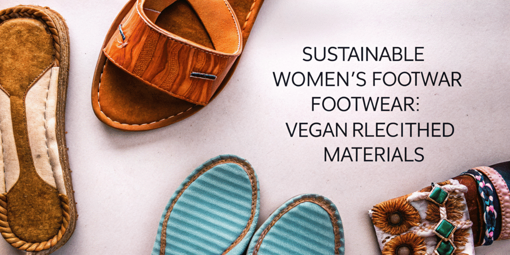 Are Vegan Leather and Recycled Materials the Future of Women’s Footwear?